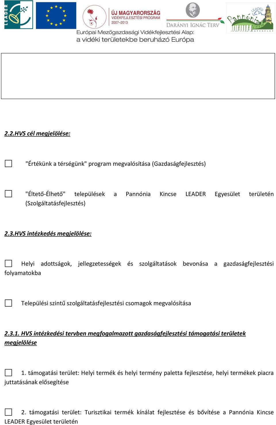 HVS intézkedés megjelölése: Helyi adottságok, jellegzetességek és szolgáltatások bevonása a gazdaságfejlesztési folyamatokba Települési szintű szolgáltatásfejlesztési csomagok