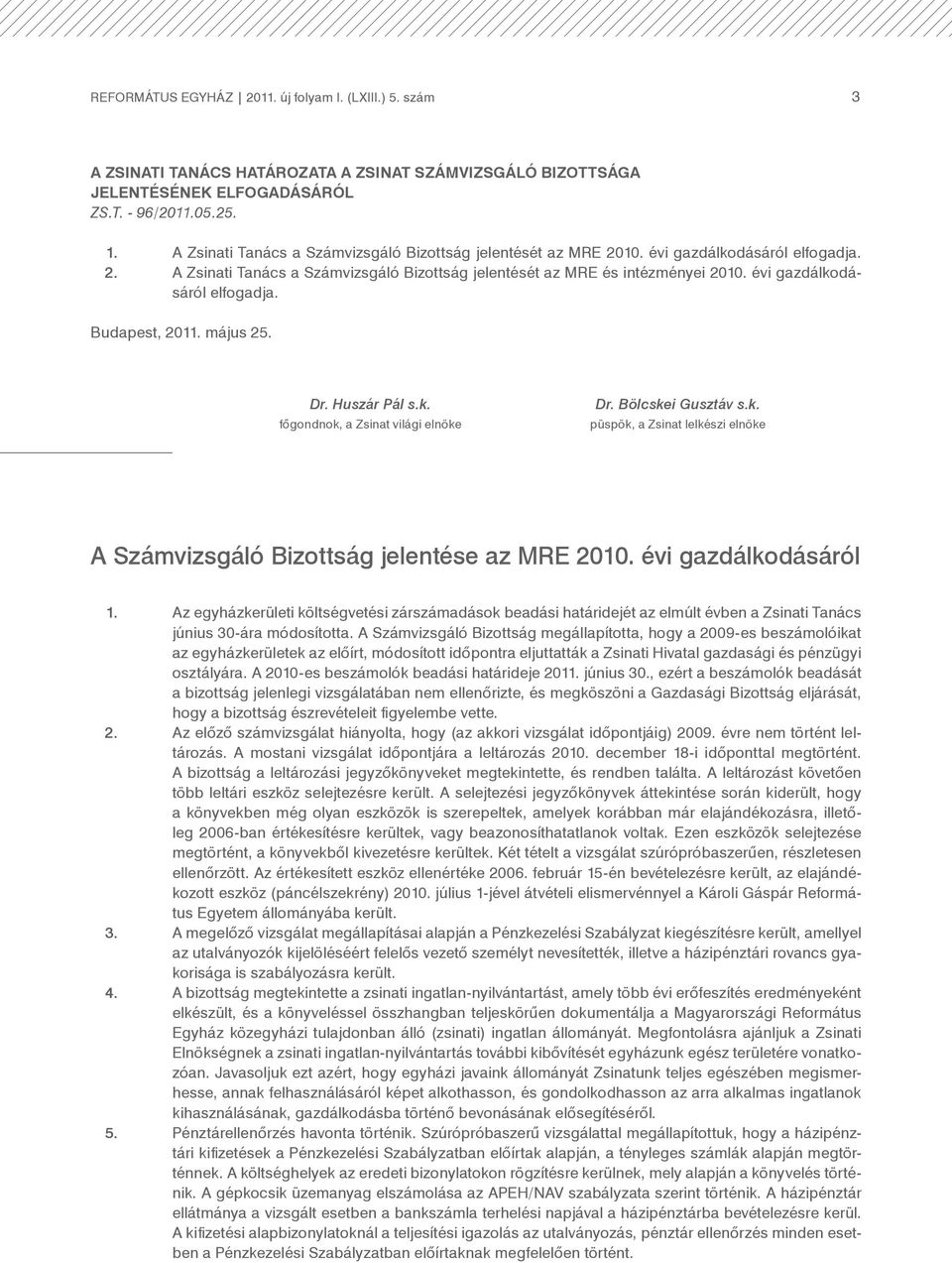 évi gazdálkodásáról elfogadja. Budapest, 2011. május 25. A Számvizsgáló Bizottság jelentése az MRE 2010. évi gazdálkodásáról 1.