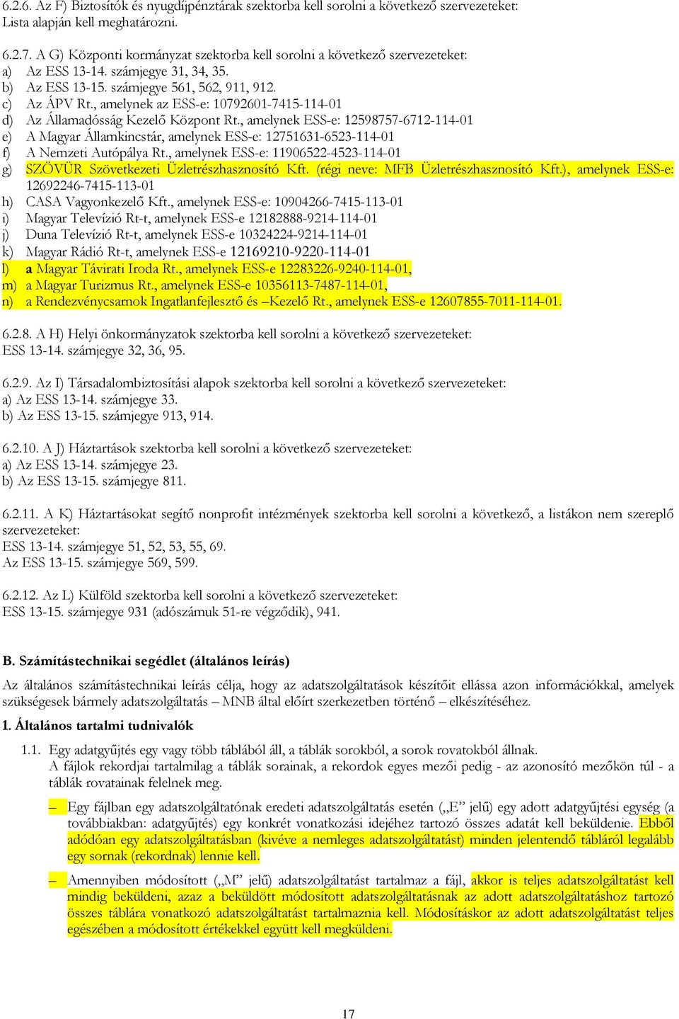 , amelynek az ESS-e: 10792601-7415-114-01 d) Az Államadósság Kezelő Központ Rt.