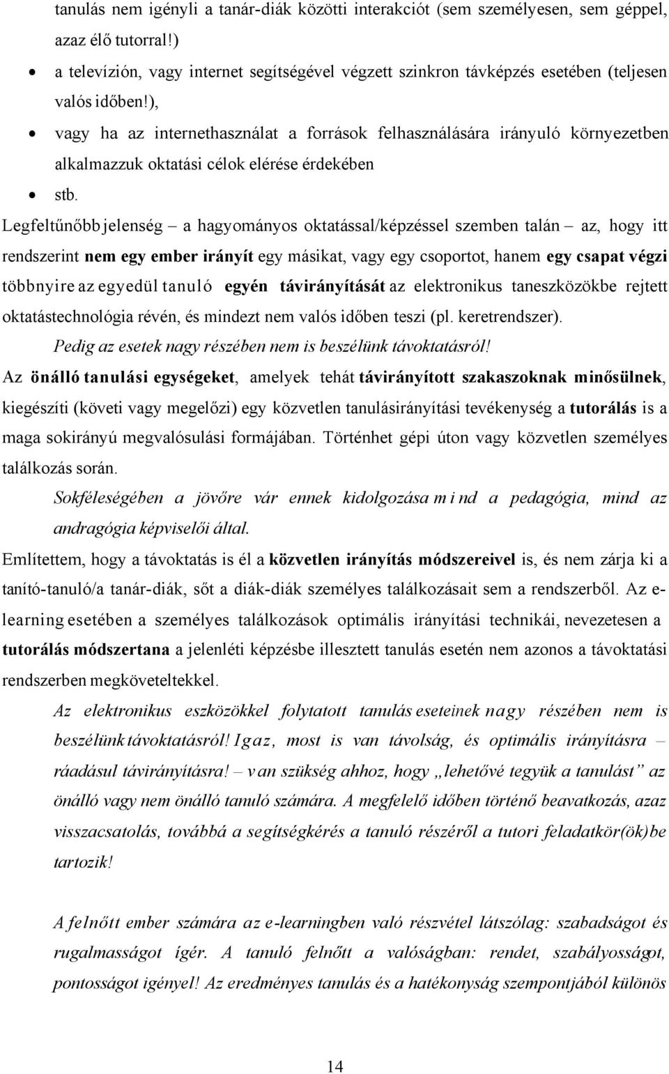 ), vagy ha az internethasználat a források felhasználására irányuló környezetben alkalmazzuk oktatási célok elérése érdekében stb.