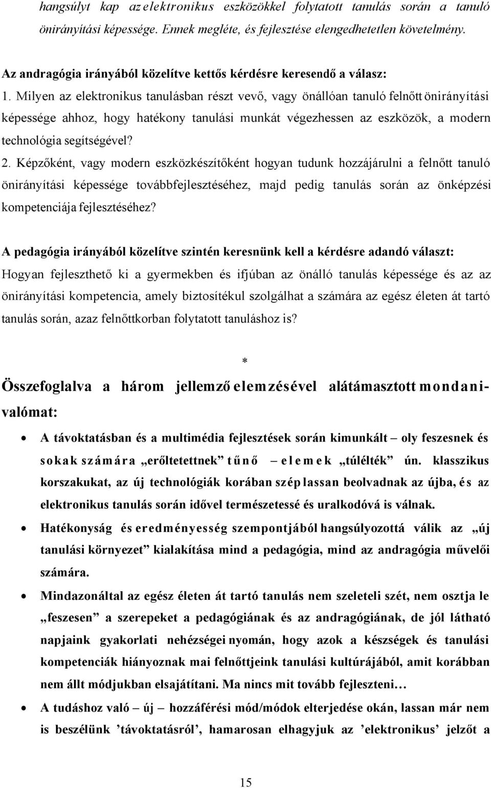 Milyen az elektronikus tanulásban részt vevő, vagy önállóan tanuló felnőtt önirányítási képessége ahhoz, hogy hatékony tanulási munkát végezhessen az eszközök, a modern technológia segítségével? 2.