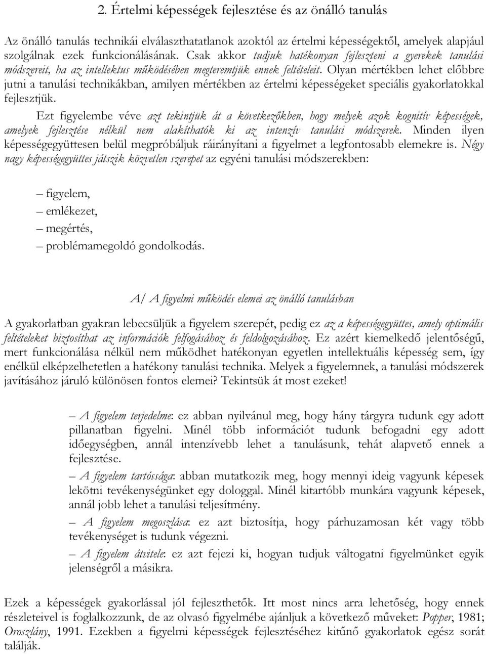 Olyan mértékben lehet előbbre jutni a tanulási technikákban, amilyen mértékben az értelmi képességeket speciális gyakorlatokkal fejlesztjük.