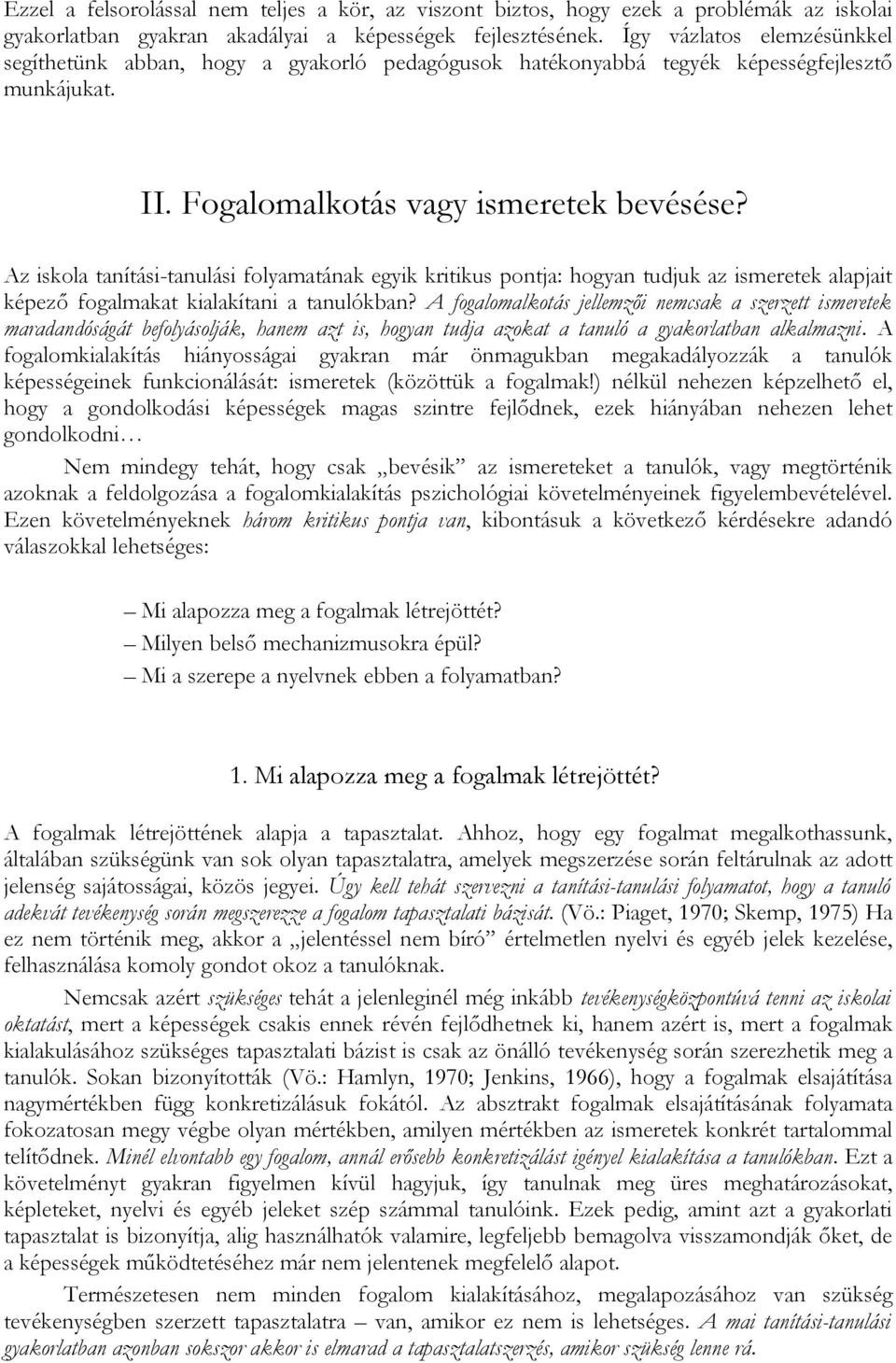 Az iskola tanítási-tanulási folyamatának egyik kritikus pontja: hogyan tudjuk az ismeretek alapjait képező fogalmakat kialakítani a tanulókban?