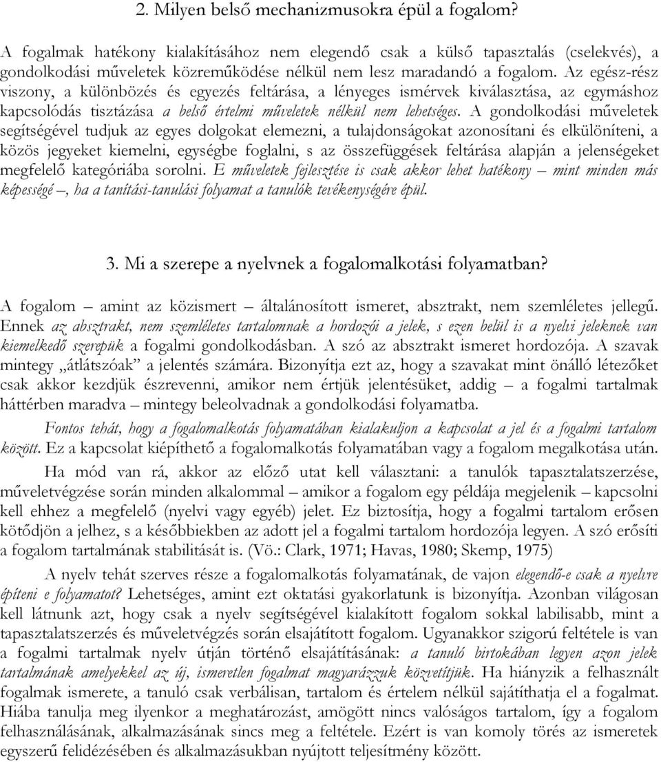 Az egész-rész viszony, a különbözés és egyezés feltárása, a lényeges ismérvek kiválasztása, az egymáshoz kapcsolódás tisztázása a belső értelmi műveletek nélkül nem lehetséges.