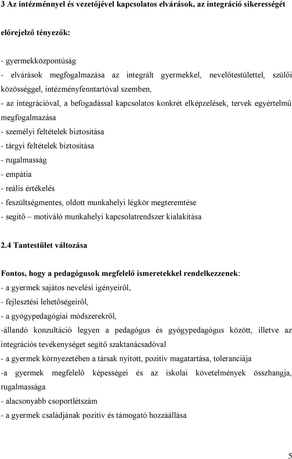 feltételek biztosítása - rugalmasság - empátia - reális értékelés - feszültségmentes, oldott munkahelyi légkör megteremtése - segítő motiváló munkahelyi kapcsolatrendszer kialakítása 2.