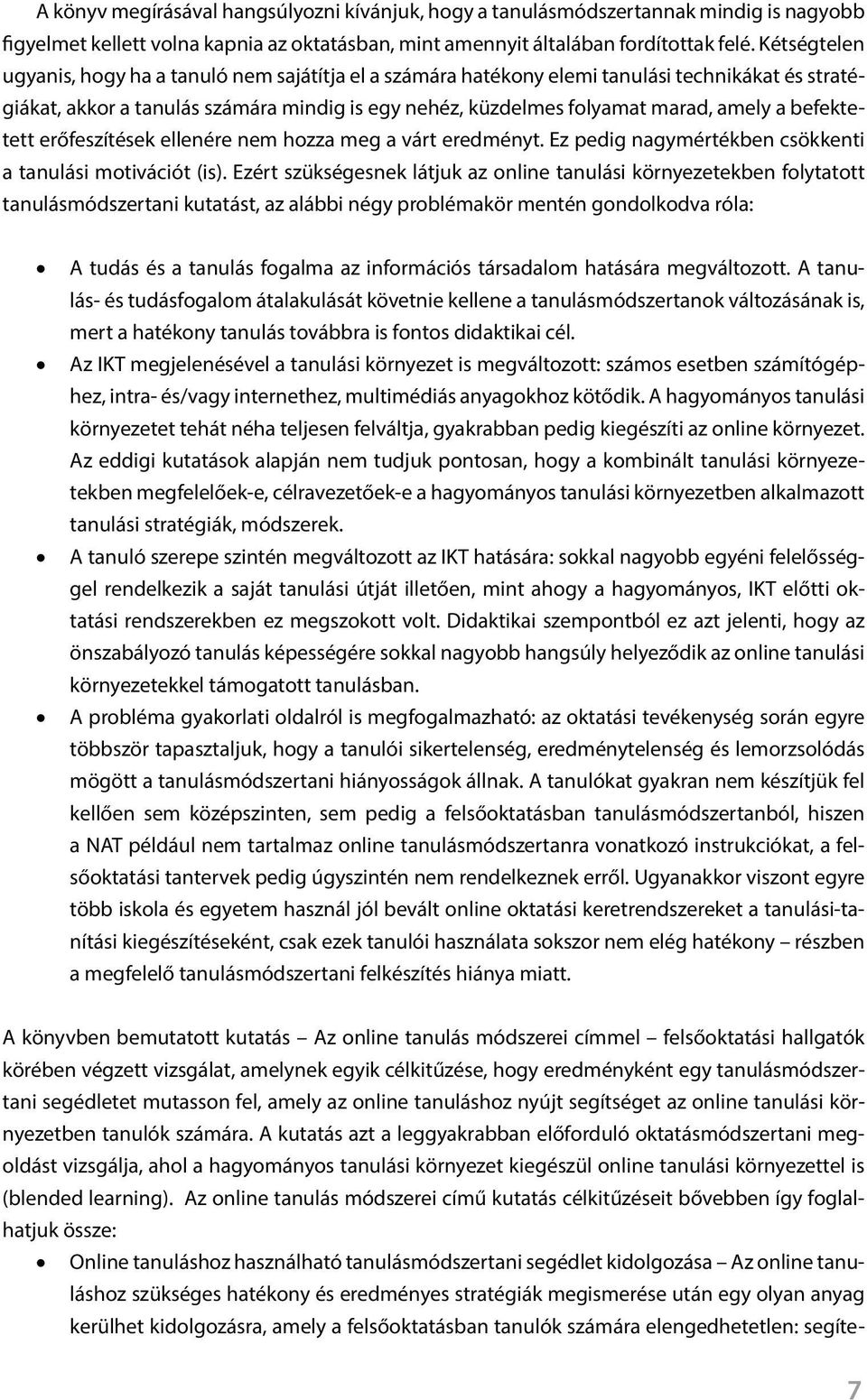 befektetett erőfeszítések ellenére nem hozza meg a várt eredményt. Ez pedig nagymértékben csökkenti a tanulási motivációt (is).