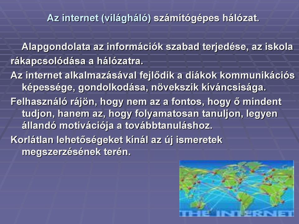 Az internet alkalmazásával fejlődik a diákok kommunikációs képessége, gondolkodása, növekszik kíváncsisága.