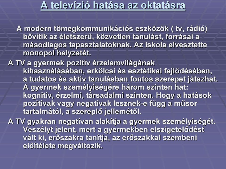 A TV a gyermek pozitív érzelemvilágának kihasználásában, erkölcsi és esztétikai fejlődésében, a tudatos és aktív tanulásban fontos szerepet játszhat.