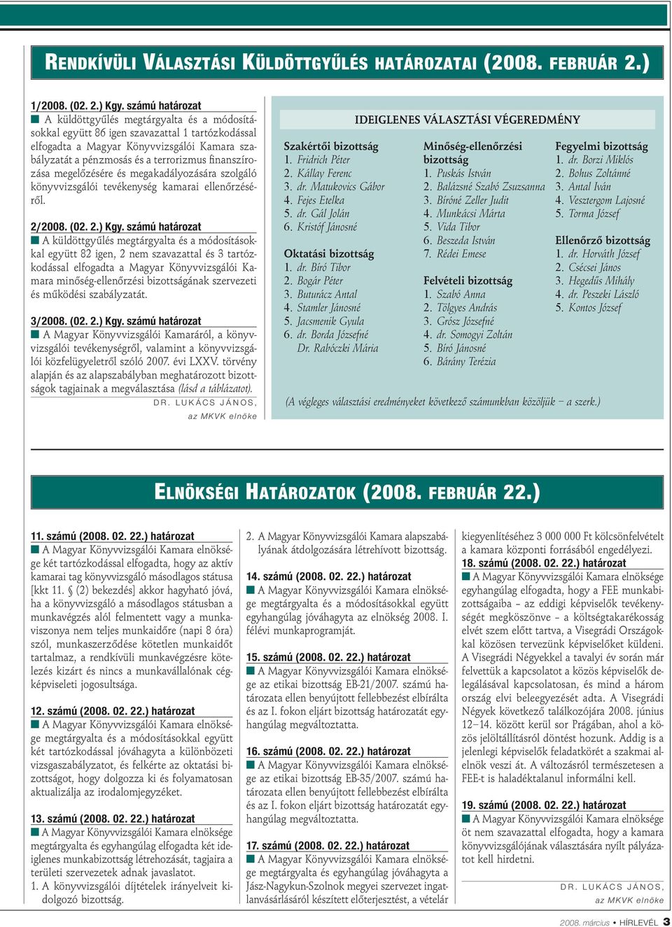 nanszírozása megelőzésére és megakadályozására szolgáló könyvvizsgálói tevékenység kamarai ellenőrzéséről. 2/2008. (02. 2.) Kgy.