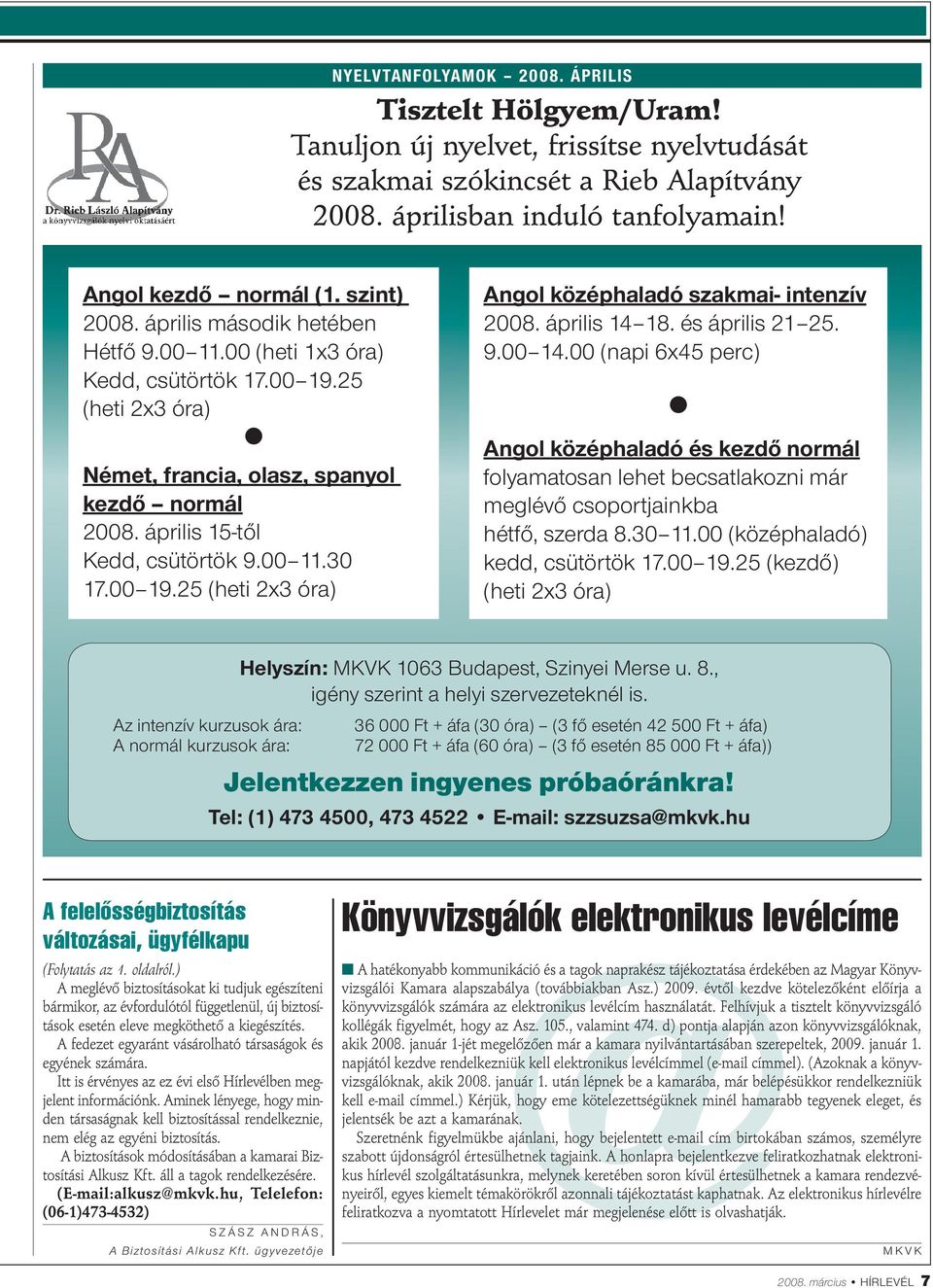 00 11.30 17.00 19.25 (heti 2x3 óra) Angol középhaladó szakmai- intenzív 2008. április 14 18. és április 21 25. 9.00 14.