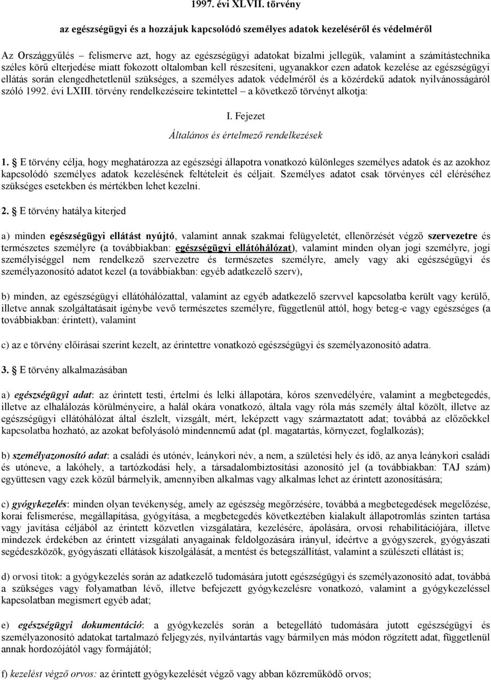 széles körű elterjedése miatt fokozott oltalomban kell részesíteni, ugyanakkor ezen adatok kezelése az egészségügyi ellátás során elengedhetetlenül szükséges, a személyes adatok védelméről és a