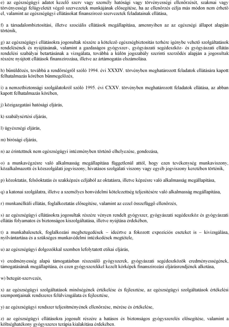 egészségi állapot alapján történik, g) az egészségügyi ellátásokra jogosultak részére a kötelező egészségbiztosítás terhére igénybe vehető szolgáltatások rendelésének és nyújtásának, valamint a