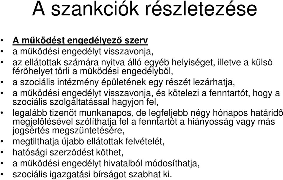 szolgáltatással hagyjon fel, legalább tizenöt munkanapos, de legfeljebb négy hónapos határidő megjelölésével szólíthatja fel a fenntartót a hiányosság vagy más