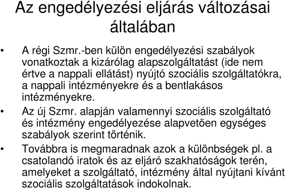 a nappali intézményekre és a bentlakásos intézményekre. Az új Szmr.