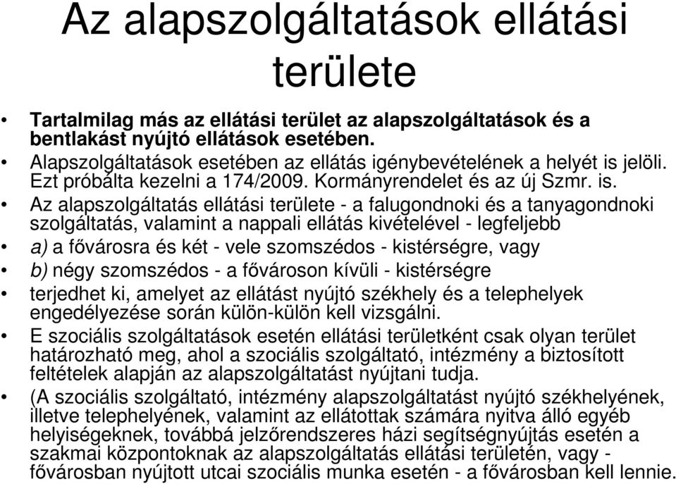 jelöli. Ezt próbálta kezelni a 174/2009. Kormányrendelet és az új Szmr. is.