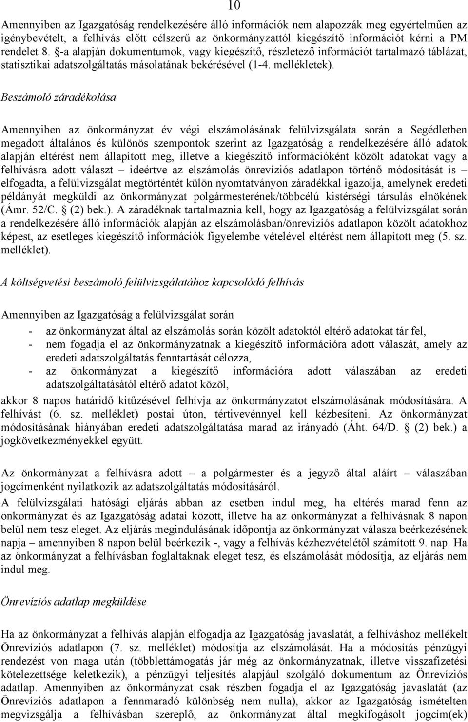 Beszámoló záradékolása Amennyiben az önkormányzat év végi elszámolásának felülvizsgálata során a Segédletben megadott általános és különös szempontok szerint az Igazgatóság a rendelkezésére álló