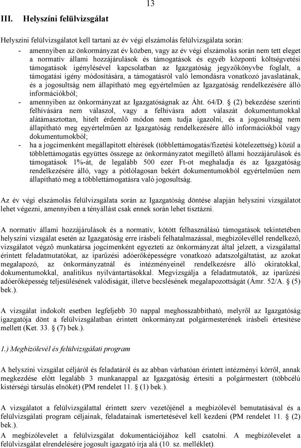 támogatásról való lemondásra vonatkozó javaslatának, és a jogosultság nem állapítható meg egyértelműen az Igazgatóság rendelkezésére álló információkból; - amennyiben az önkormányzat az