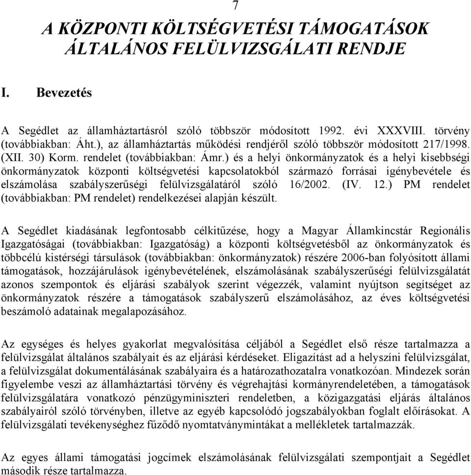 ) és a helyi önkormányzatok és a helyi kisebbségi önkormányzatok központi költségvetési kapcsolatokból származó forrásai igénybevétele és elszámolása szabályszerűségi felülvizsgálatáról szóló 16/2002.