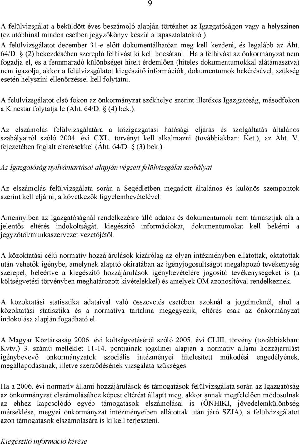 Ha a felhívást az önkormányzat nem fogadja el, és a fennmaradó különbséget hitelt érdemlően (hiteles dokumentumokkal alátámasztva) nem igazolja, akkor a felülvizsgálatot kiegészítő információk,