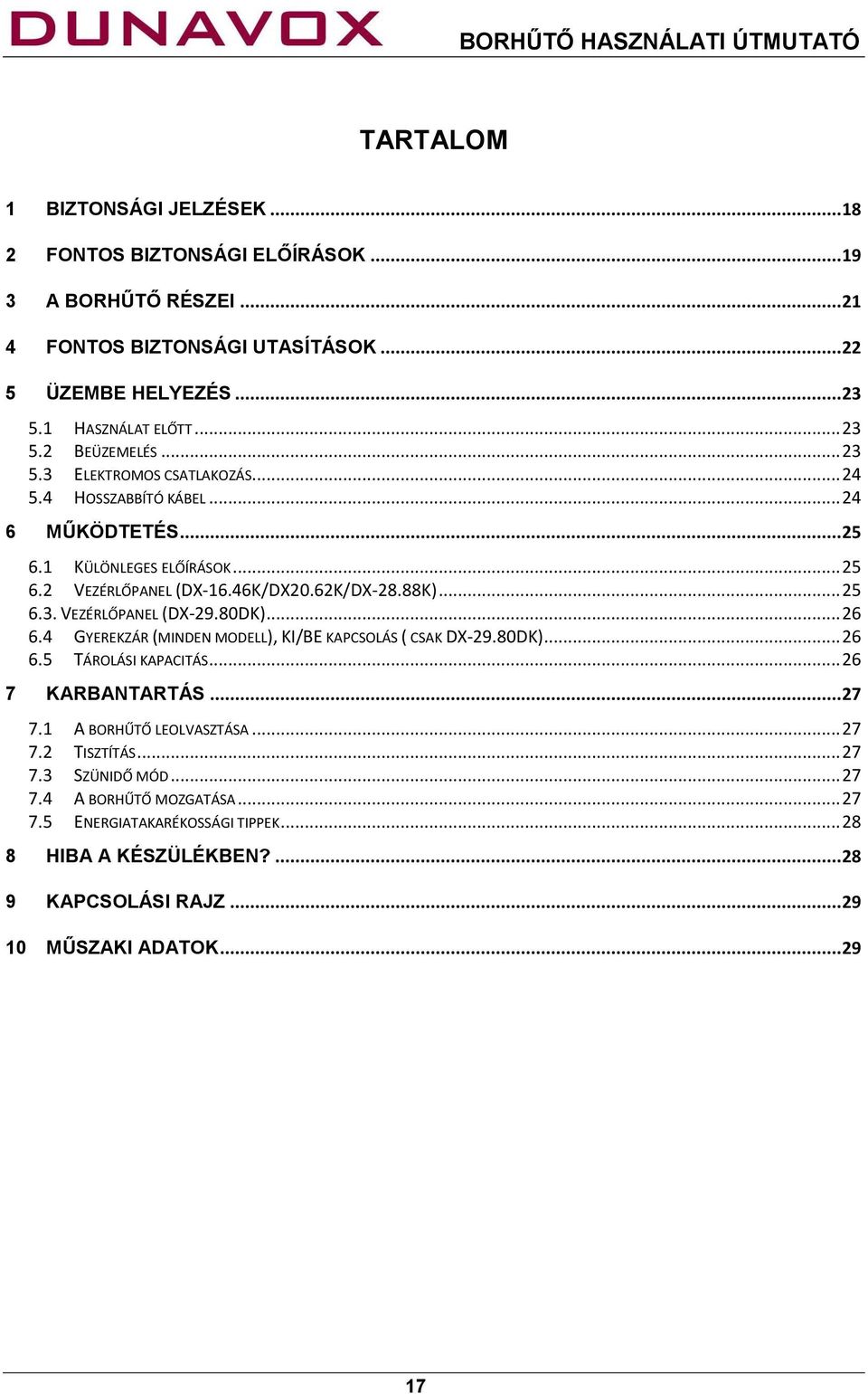 62K/DX-28.88K)... 25 6.3. VEZÉRLŐPANEL (DX-29.80DK)... 26 6.4 GYEREKZÁR (MINDEN MODELL), KI/BE KAPCSOLÁS ( CSAK DX-29.80DK)... 26 6.5 TÁROLÁSI KAPACITÁS... 26 7 KARBANTARTÁS... 27 7.