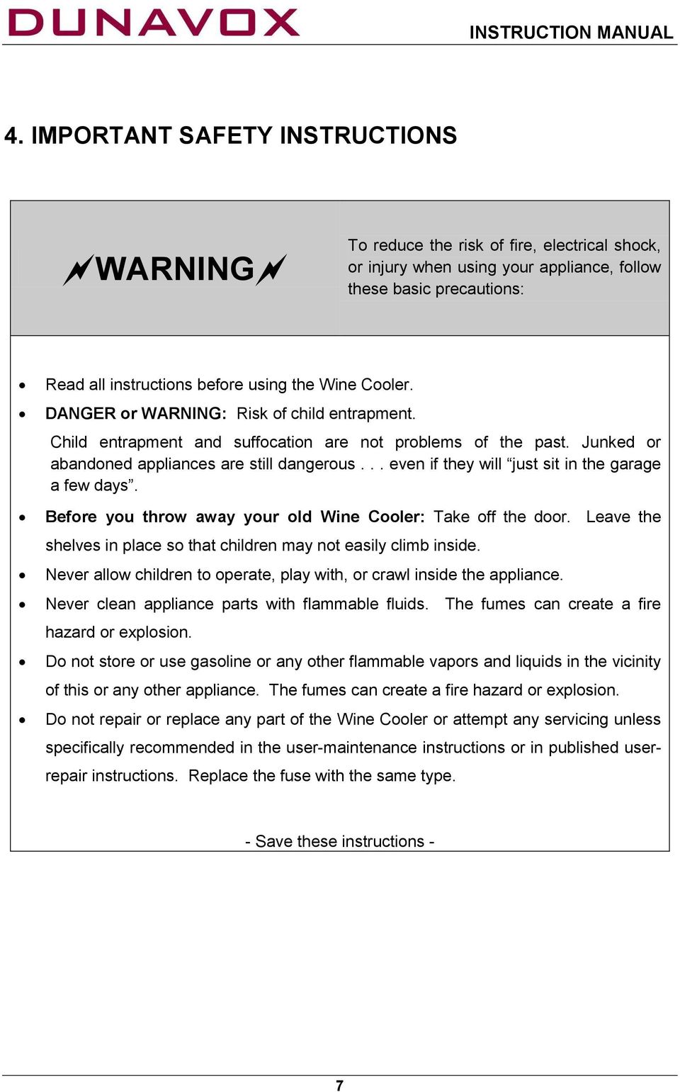 Cooler. DANGER or WARNING: Risk of child entrapment. Child entrapment and suffocation are not problems of the past. Junked or abandoned appliances are still dangerous.