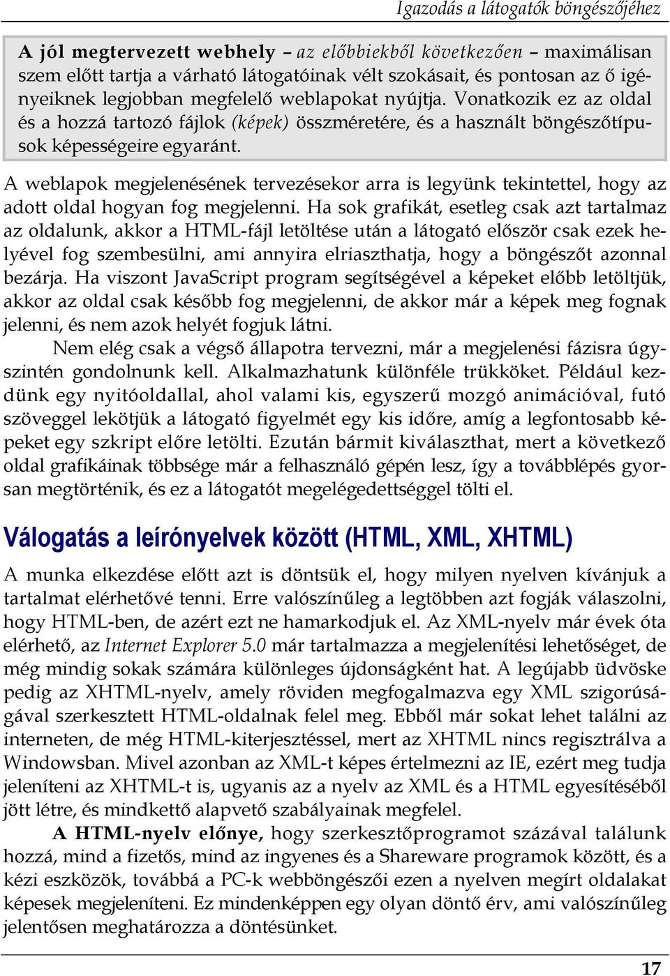 A weblapok megjelenésének tervezésekor arra is legyünk tekintettel, hogy az adott oldal hogyan fog megjelenni.