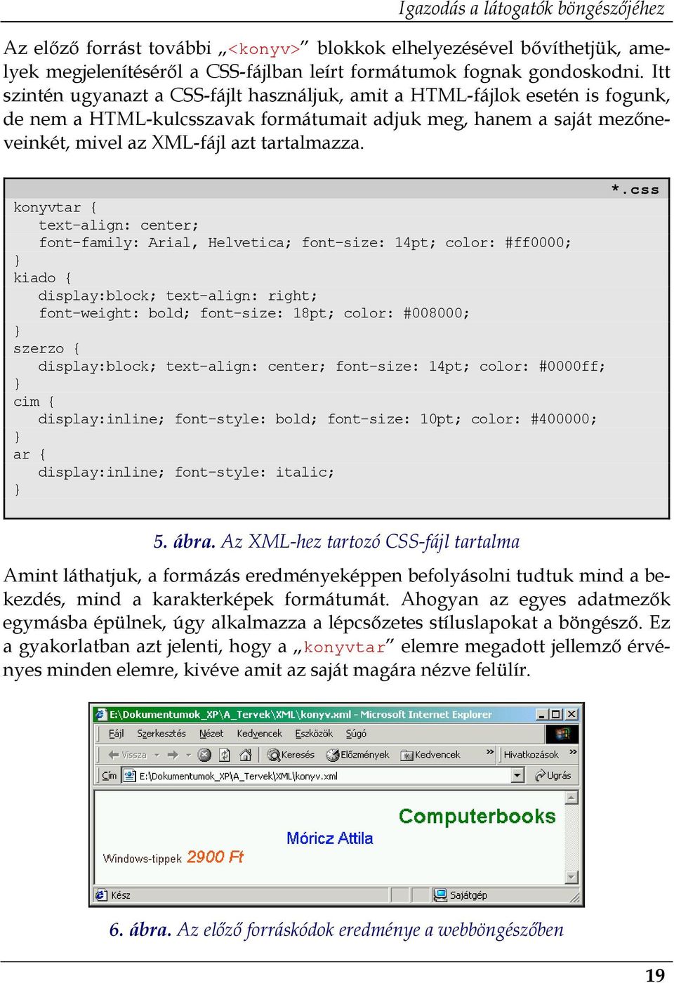 konyvtar { text-align: center; font-family: Arial, Helvetica; font-size: 14pt; color: #ff0000; } kiado { display:block; text-align: right; font-weight: bold; font-size: 18pt; color: #008000; } szerzo