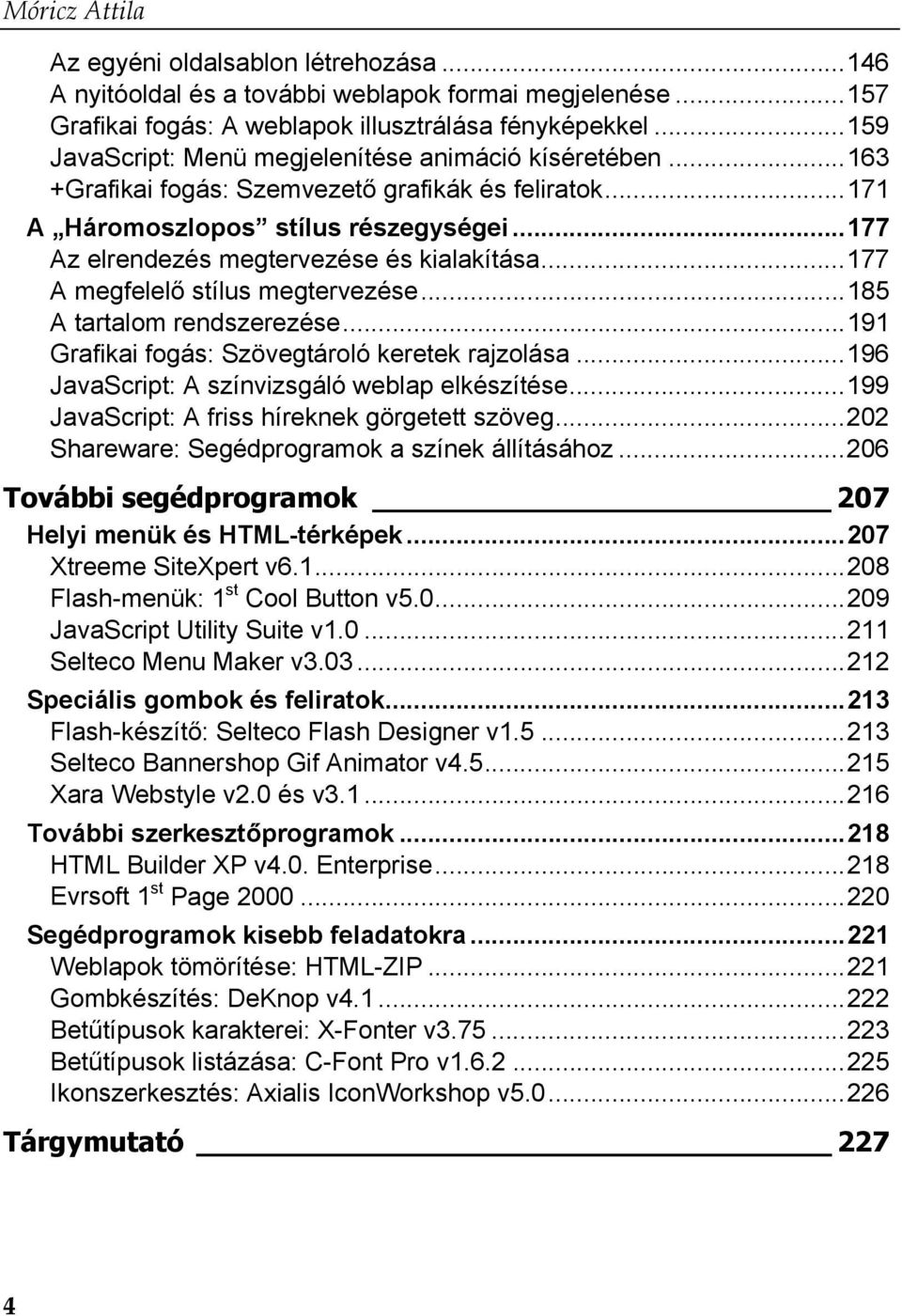 ..177 Az elrendezés megtervezése és kialakítása...177 A megfelelő stílus megtervezése...185 A tartalom rendszerezése...191 Grafikai fogás: Szövegtároló keretek rajzolása.