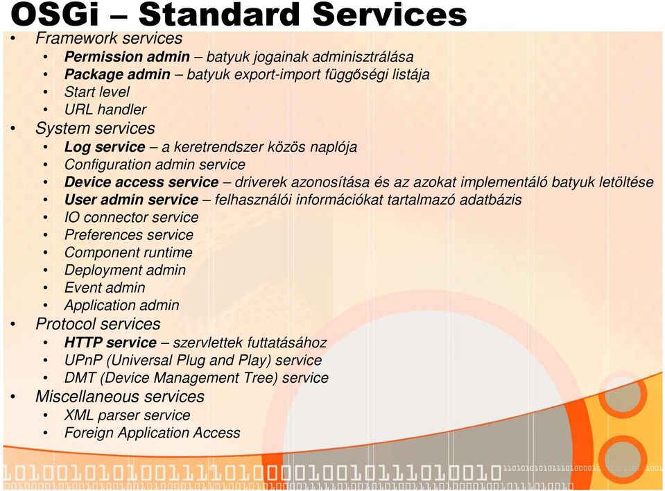 service felhasználói információkat tartalmazó adatbázis IO connector service Preferences service Component runtime Deployment admin Event admin Application admin Protocol