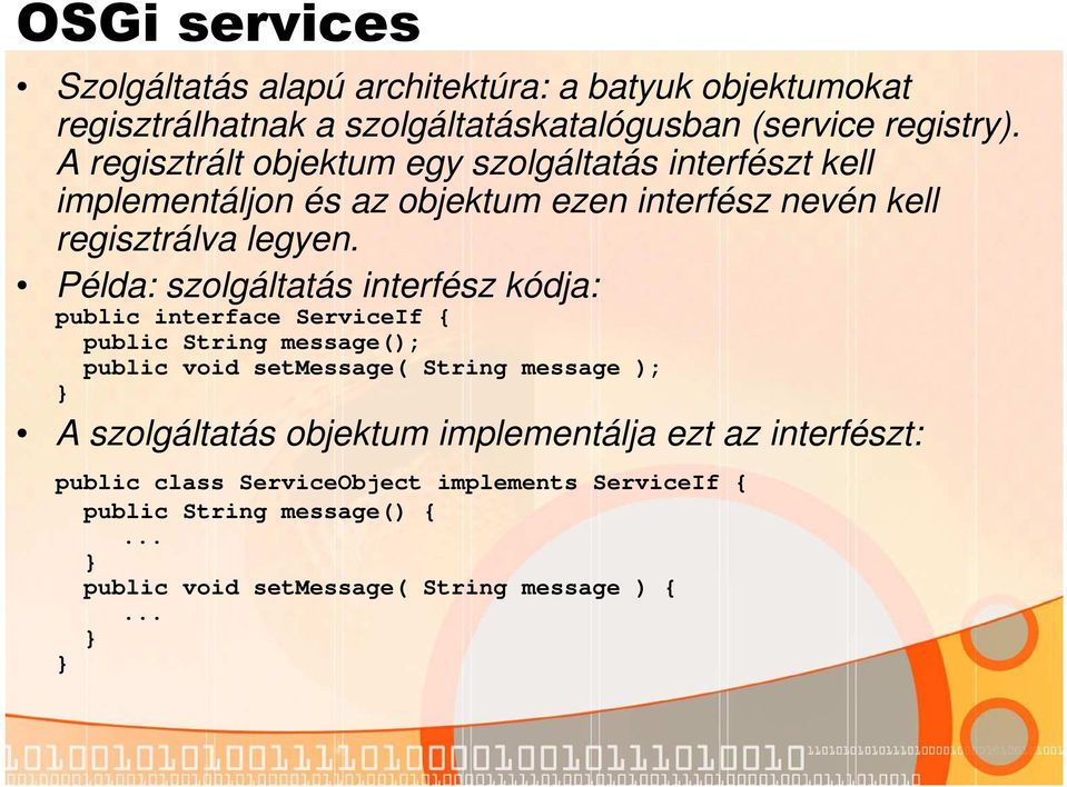 Példa: szolgáltatás interfész kódja: public interface ServiceIf { public String message(); public void setmessage( String message ); } A