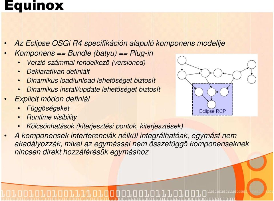 módon definiál Függőségeket Runtime visibility Kölcsönhatások (kiterjesztési pontok, kiterjesztések) A komponensek interferenciák