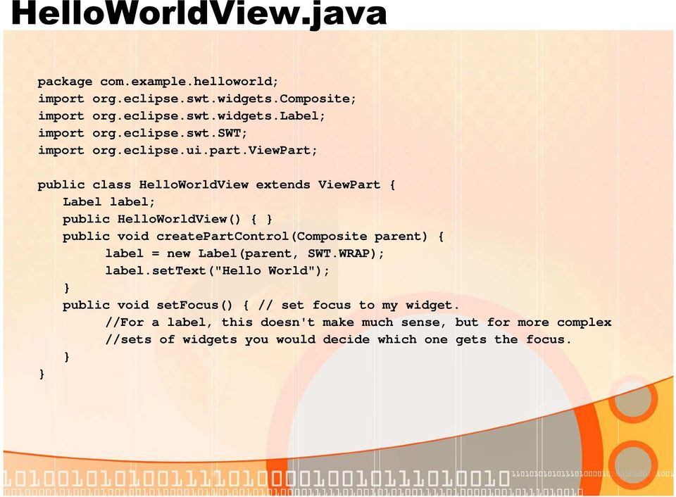 viewpart; public class HelloWorldView extends ViewPart { Label label; public HelloWorldView() { } public void createpartcontrol(composite parent)