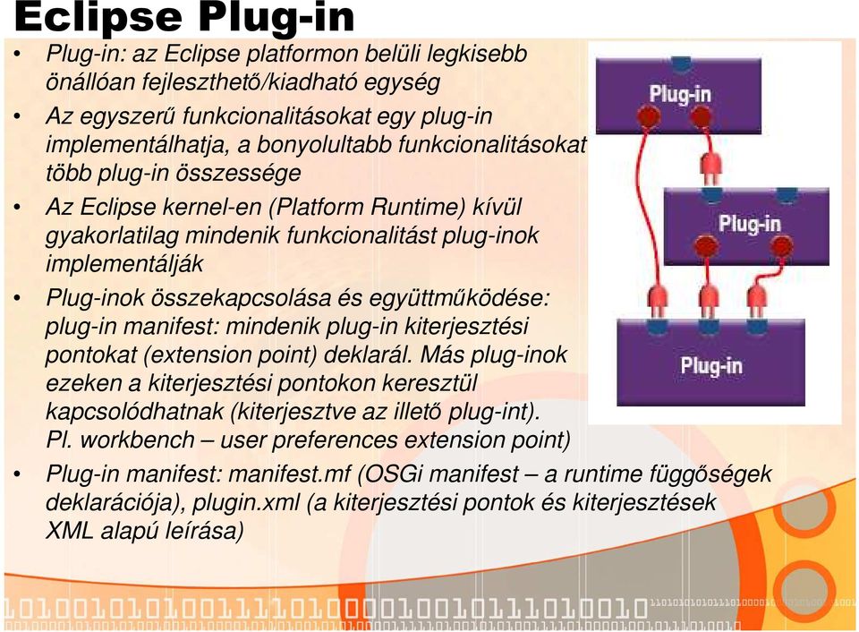 együttműködése: plug-in manifest: mindenik plug-in kiterjesztési pontokat (extension point) deklarál.