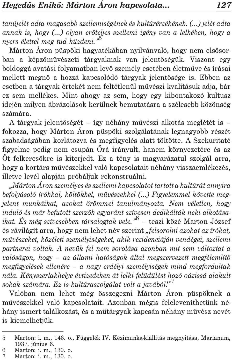 5 Márton Áron püspöki hagyatékában nyilvánvaló, hogy nem elsõsorban a képzõmûvészeti tárgyaknak van jelentõségük.