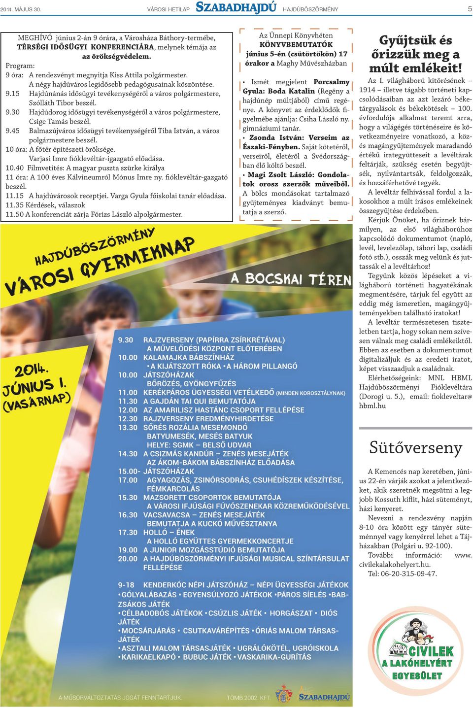 9.30 Hajdúdorog idősügyi tevékenységéről a város polgármestere, Csige Tamás beszél. 9.45 Balmazújváros idősügyi tevékenységéről Tiba István, a város polgármestere beszél.