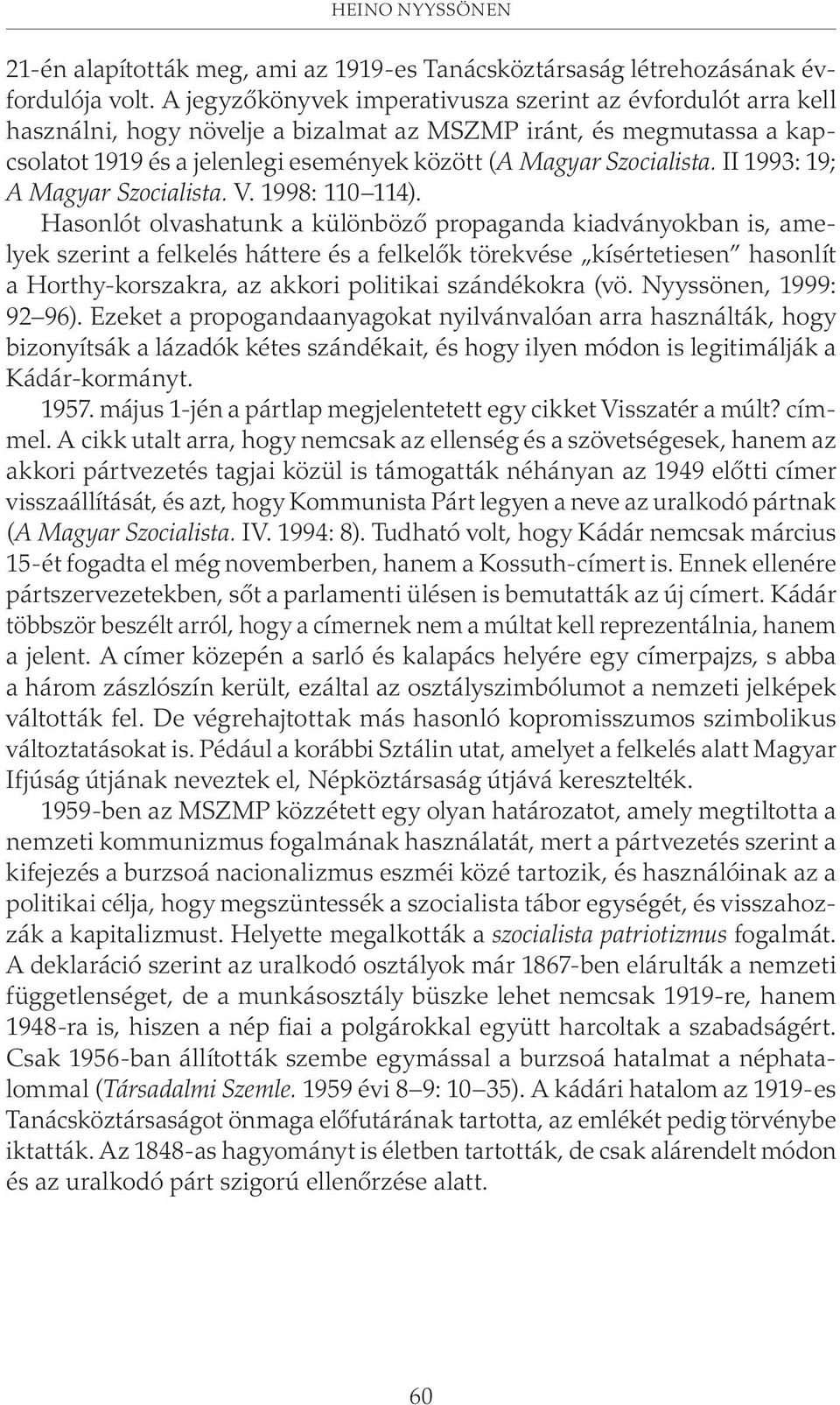 II 1993: 19; A Magyar Szocialista. V. 1998: 110 114).