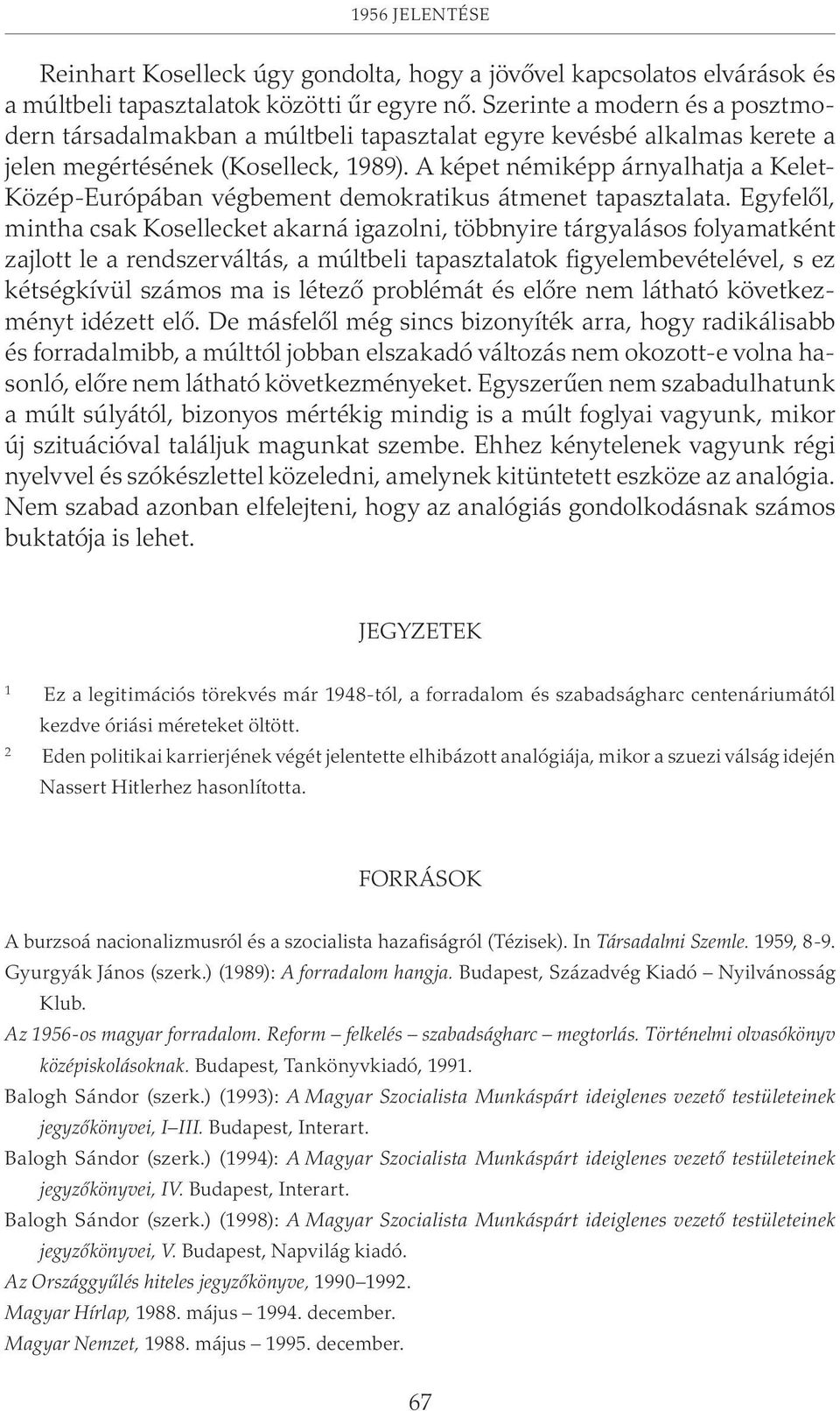 A képet némiképp árnyalhatja a Kelet- Közép-Európában végbement demokratikus átmenet tapasztalata.