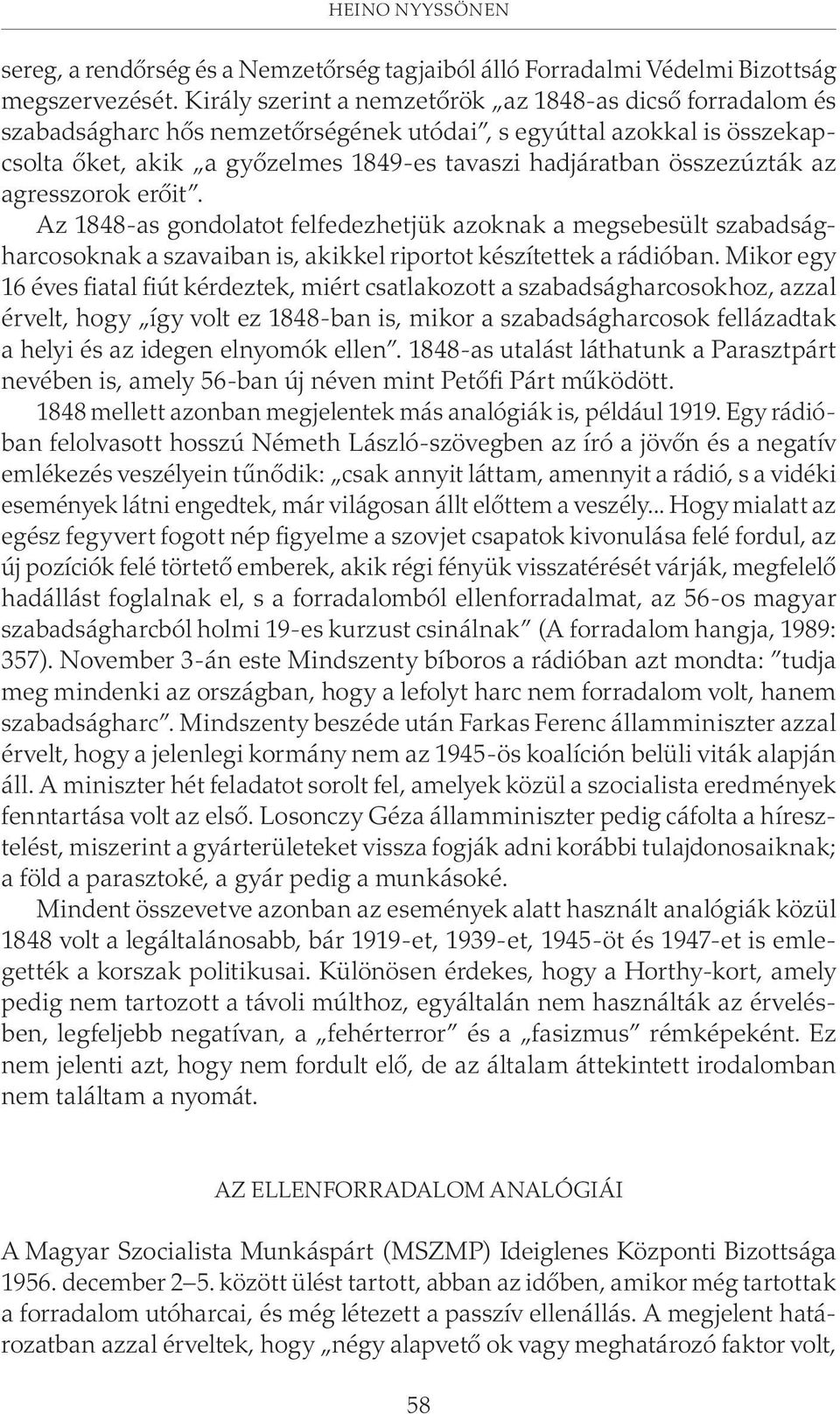 összezúzták az agresszorok erõit. Az 1848-as gondolatot felfedezhetjük azoknak a megsebesült szabadságharcosoknak a szavaiban is, akikkel riportot készítettek a rádióban.