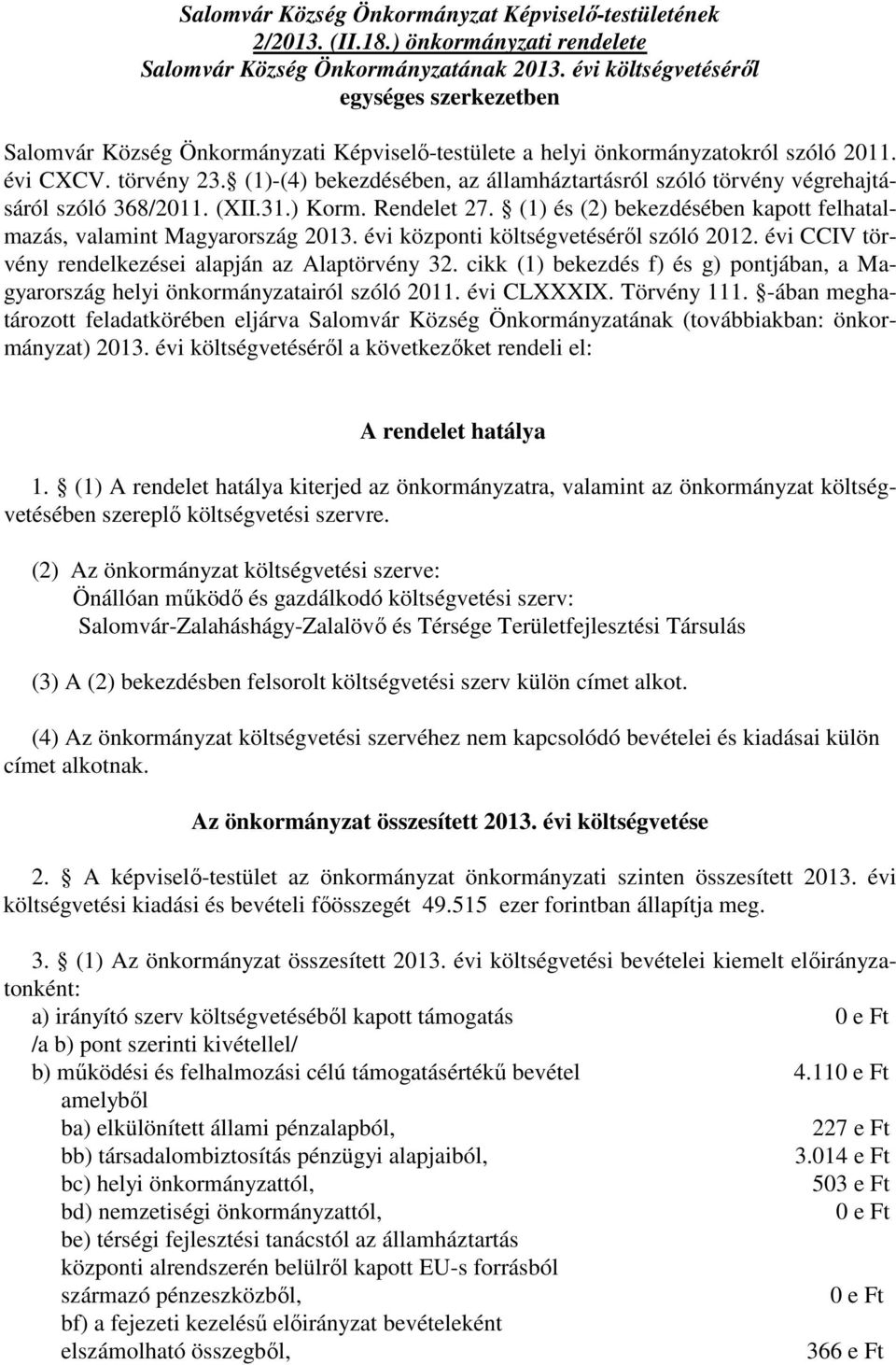 (1)-(4) bekezdésében, az államháztartásról szóló törvény végrehajtásáról szóló 368/2011. (XII.31.) Korm. Rendelet 27. (1) és (2) bekezdésében kapott felhatalmazás, valamint Magyarország 2013.