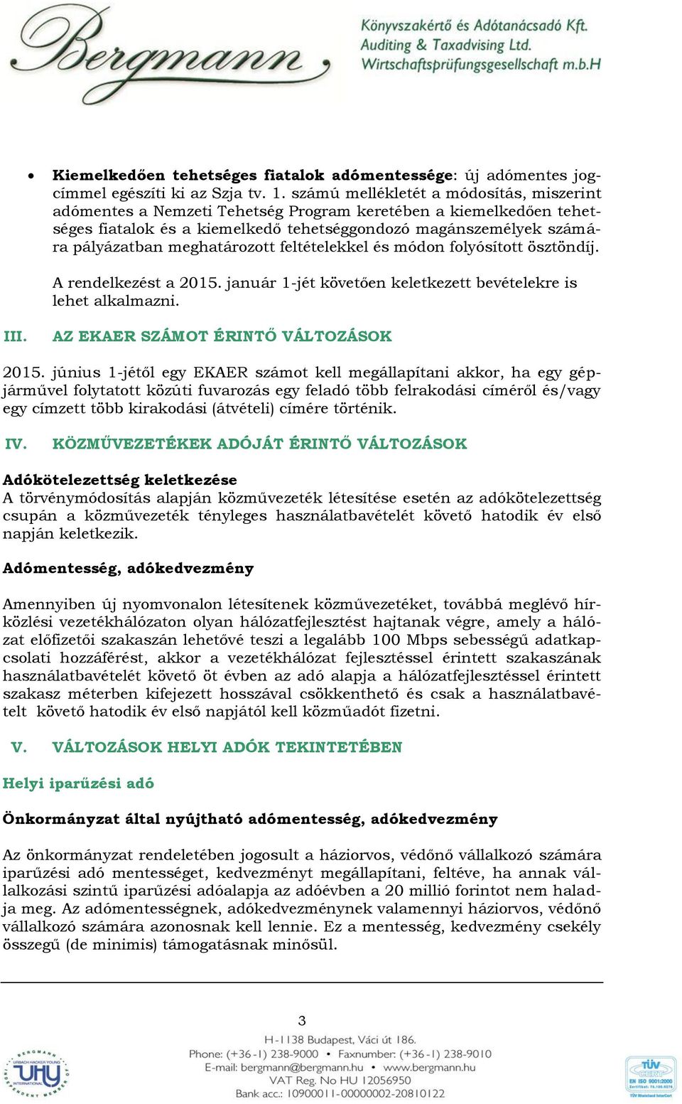 feltételekkel és módn flyósíttt ösztöndíj. A rendelkezést a 2015. január 1-jét követően keletkezett bevételekre is lehet alkalmazni. III. AZ EKAER SZÁMOT ÉRINTŐ VÁLTOZÁSOK 2015.