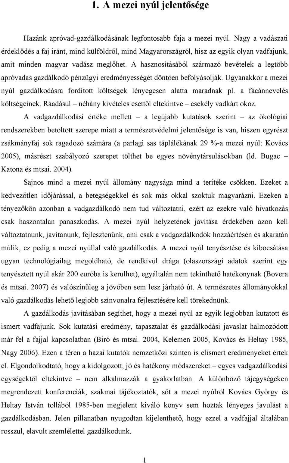 A hasznosításából származó bevételek a legtöbb apróvadas gazdálkodó pénzügyi eredményességét döntően befolyásolják.