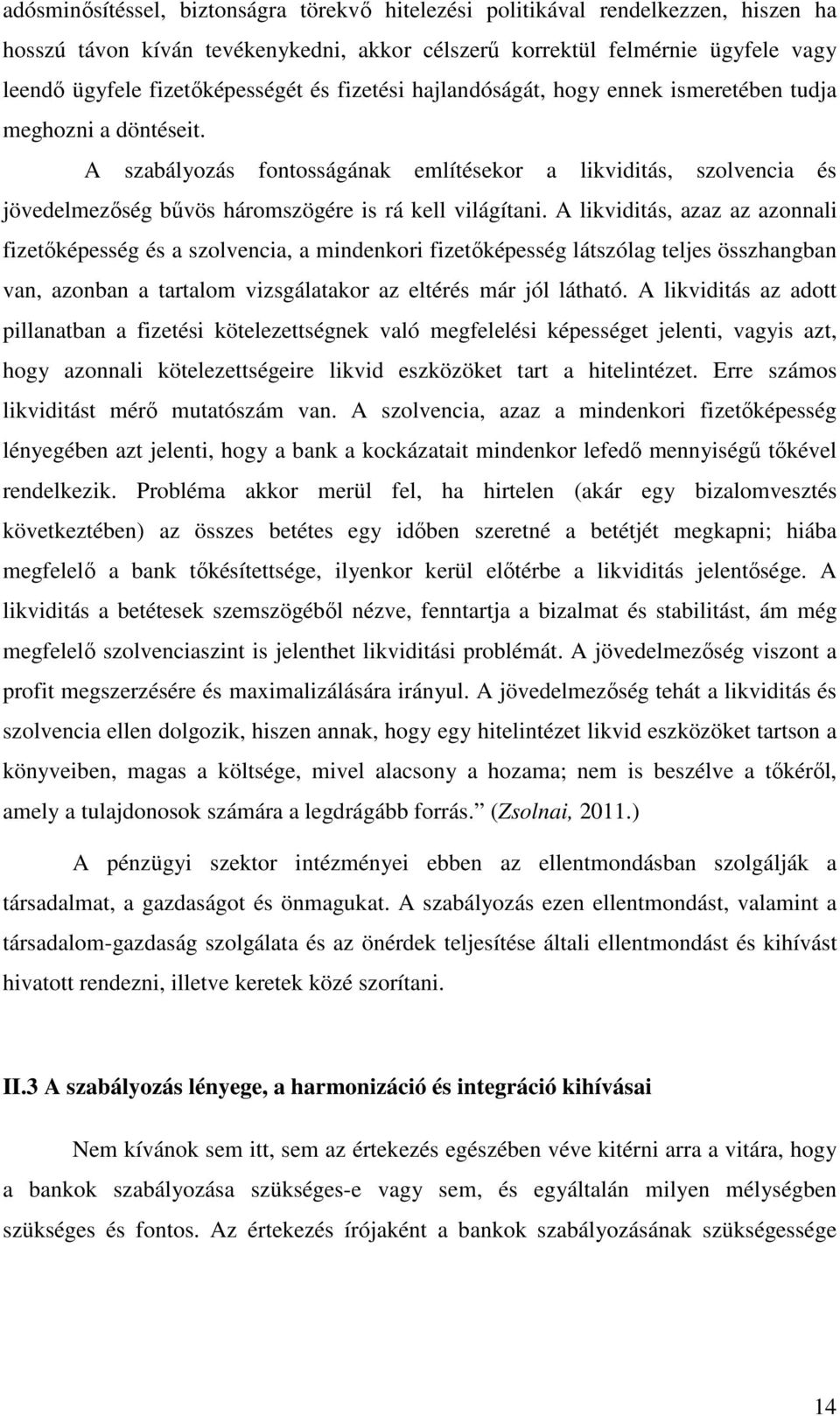 A szabályozás fontosságának említésekor a likviditás, szolvencia és jövedelmezőség bűvös háromszögére is rá kell világítani.