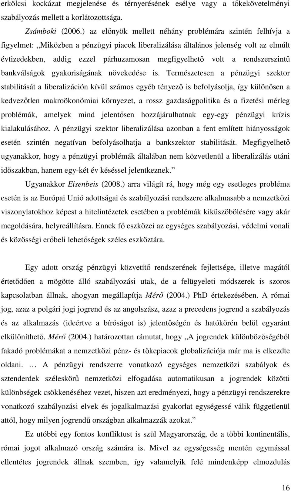 volt a rendszerszintű bankválságok gyakoriságának növekedése is.