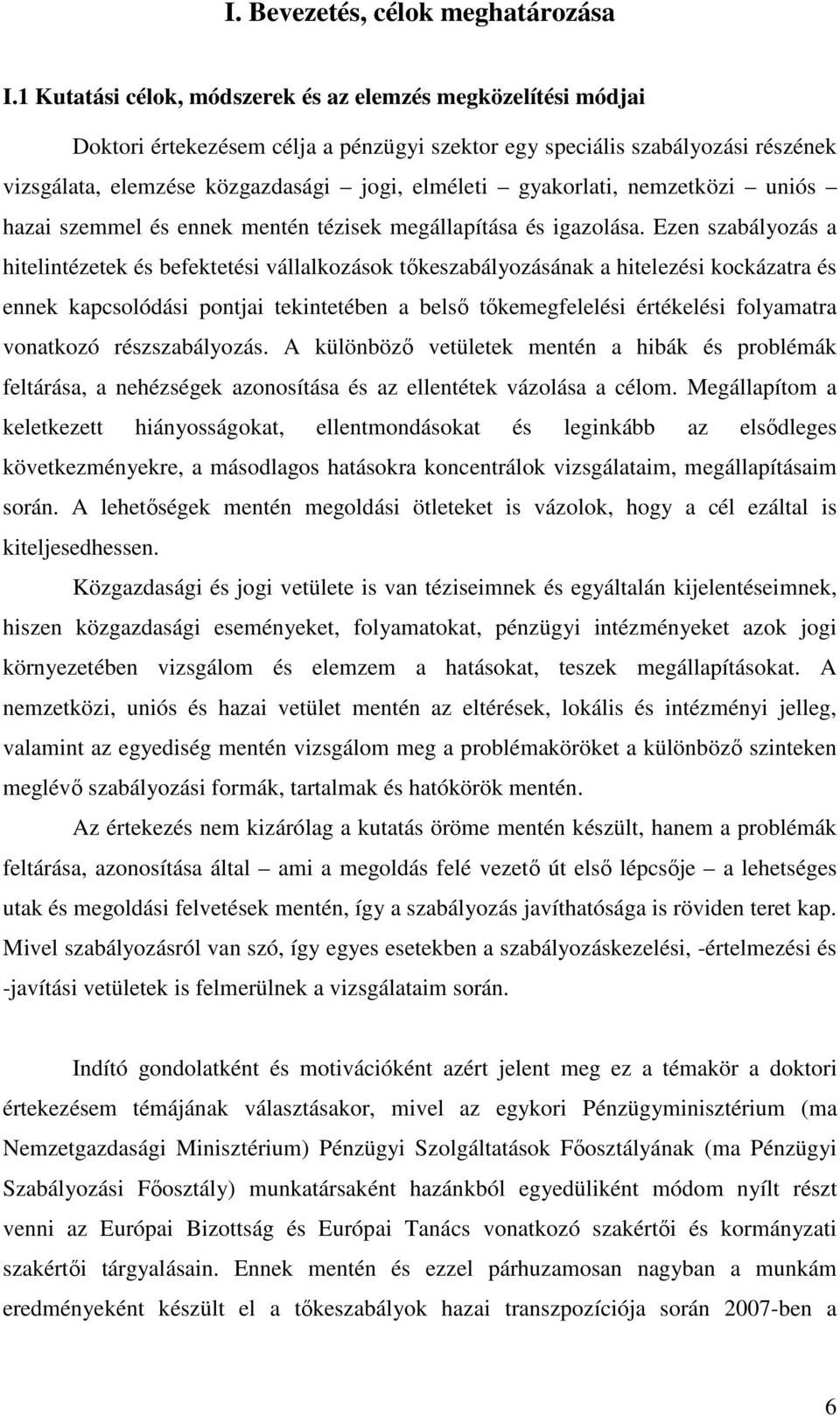 gyakorlati, nemzetközi uniós hazai szemmel és ennek mentén tézisek megállapítása és igazolása.