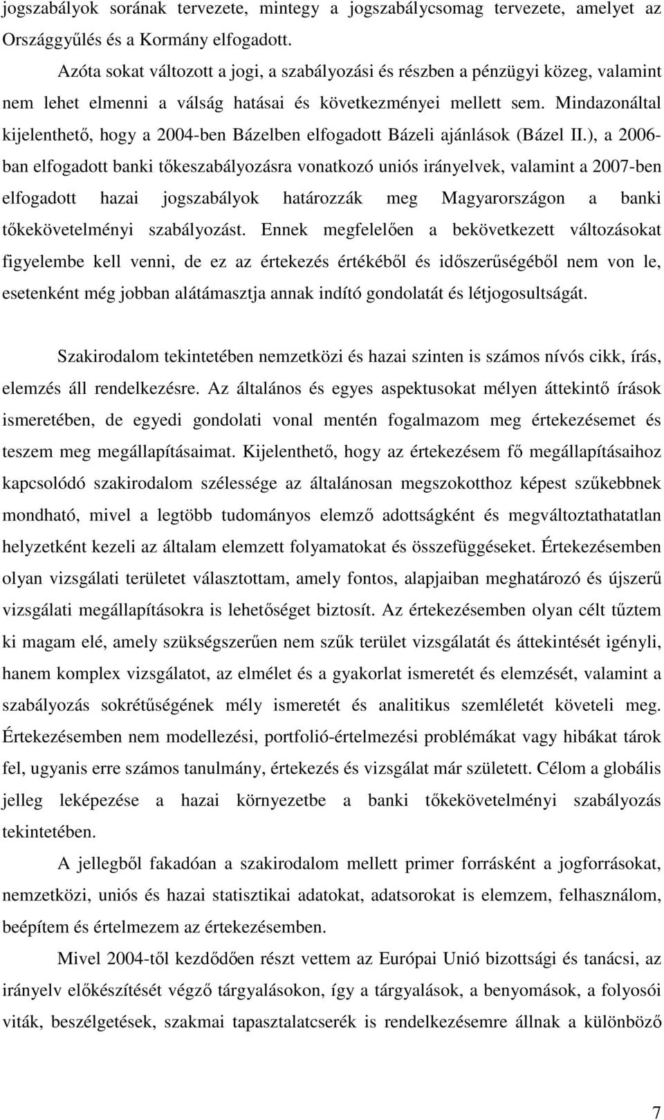 Mindazonáltal kijelenthető, hogy a 2004-ben Bázelben elfogadott Bázeli ajánlások (Bázel II.