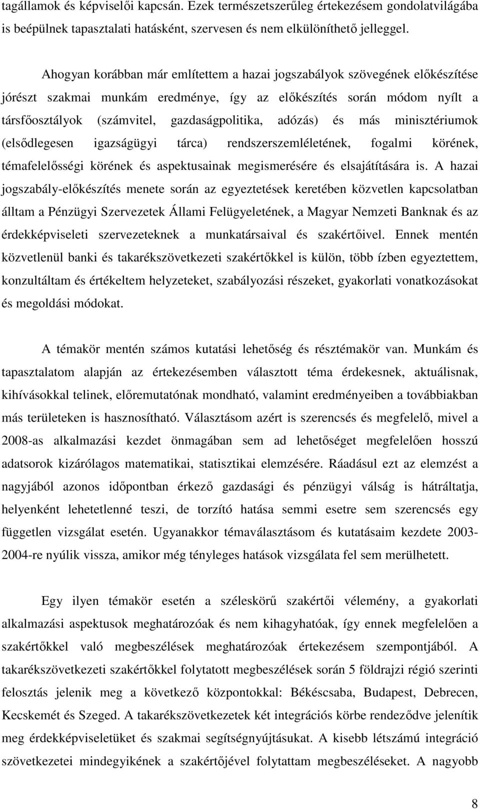 adózás) és más minisztériumok (elsődlegesen igazságügyi tárca) rendszerszemléletének, fogalmi körének, témafelelősségi körének és aspektusainak megismerésére és elsajátítására is.