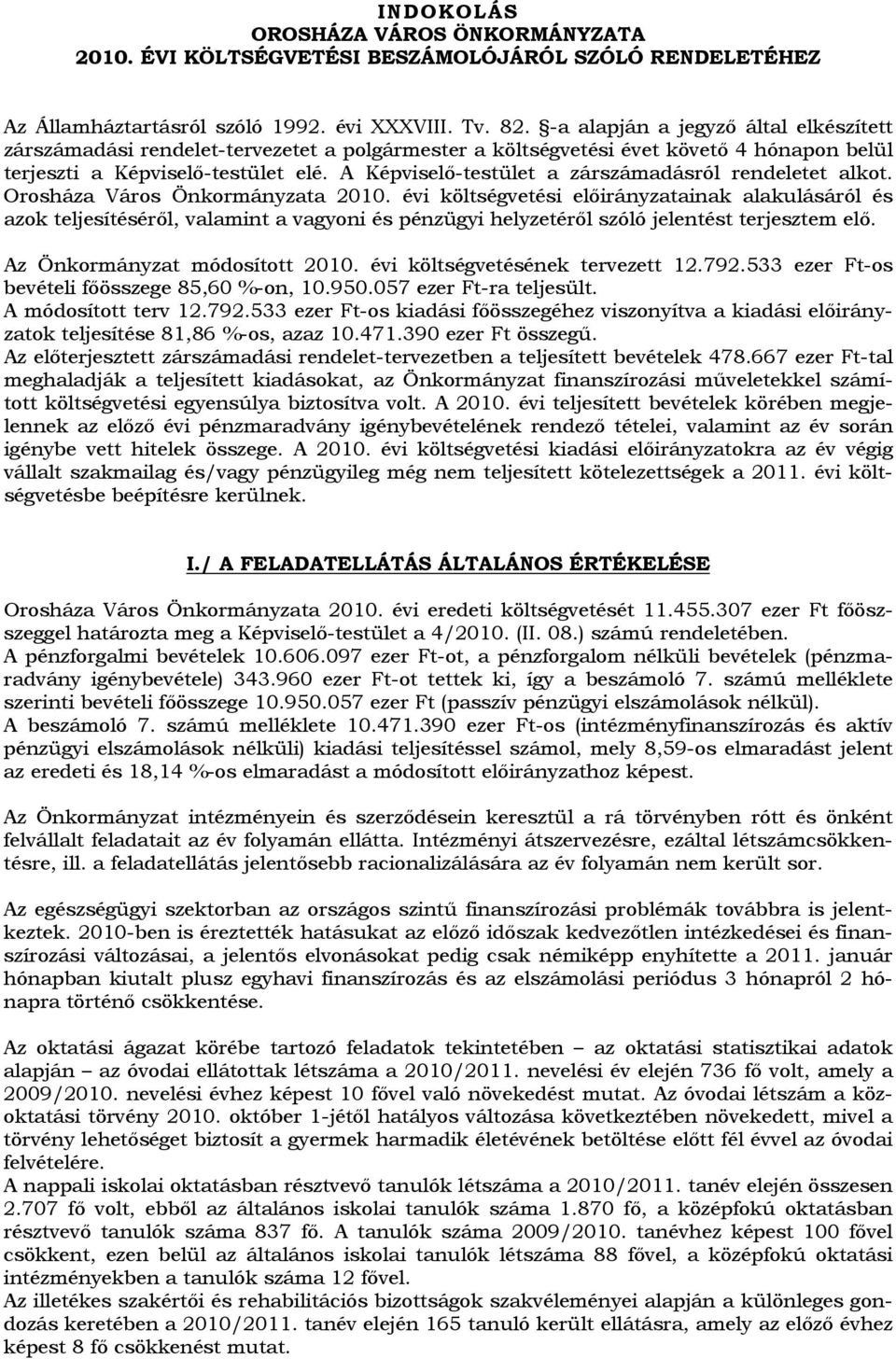 A Képviselő-testület a zárszámadásról rendeletet alkot. Orosháza Város Önkormányzata 2010.