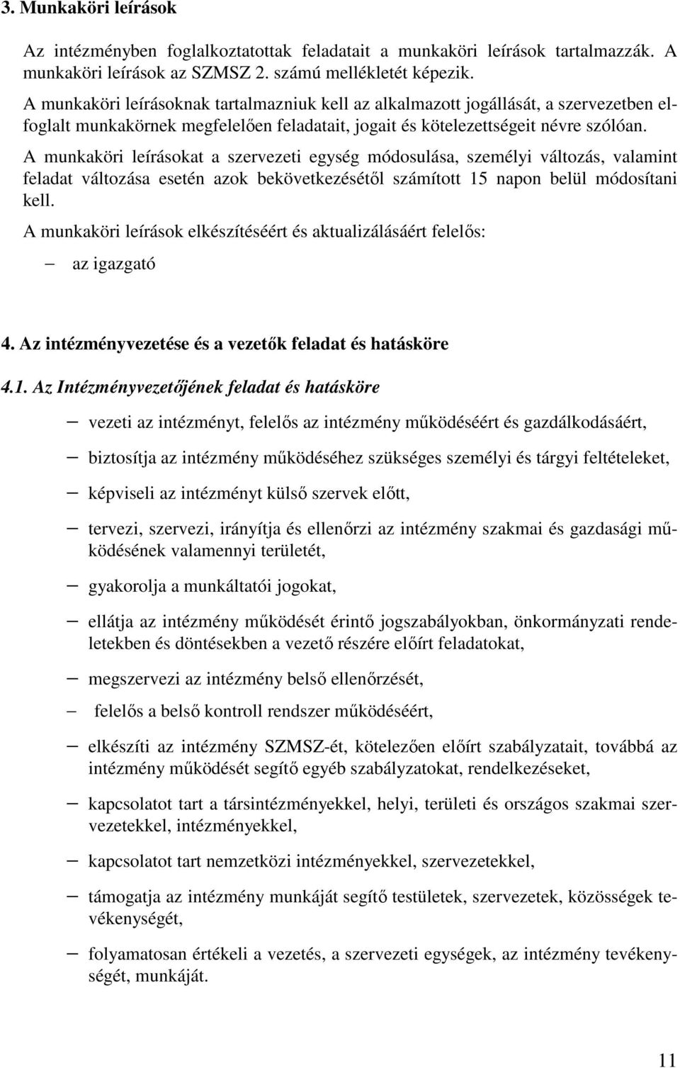 A munkaköri leírásokat a szervezeti egység módosulása, személyi változás, valamint feladat változása esetén azok bekövetkezésétől számított 15 napon belül módosítani kell.