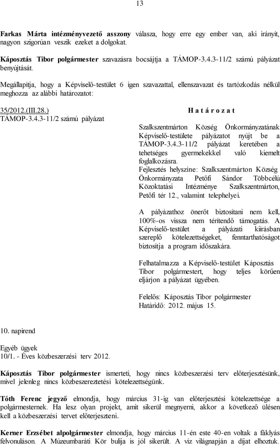 3-11/2 számú pályázat H a t á r o z a t Szalkszentmárton Község Önkormányzatának Képviselő-testülete pályázatot nyújt be a TÁMOP-3.4.