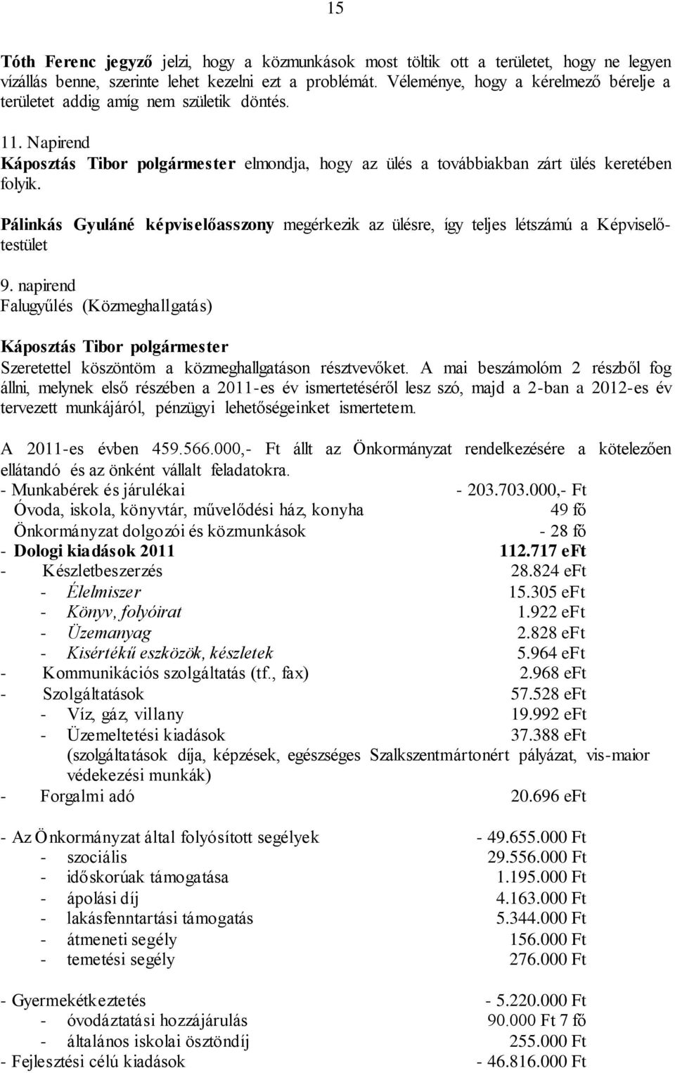 Pálinkás Gyuláné képviselőasszony megérkezik az ülésre, így teljes létszámú a Képviselőtestület 9.